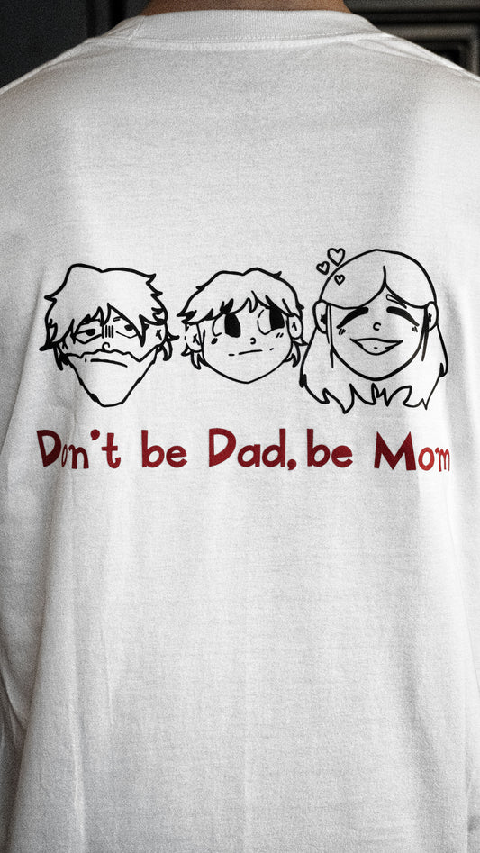 T-Shirt - Don't Be Dad, Be Mom